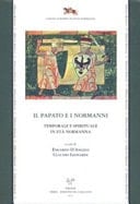 Il papato e i normanni temporale e spirituale in età normanna : atti del Convegno di studi organizzato da CNR (Consiglio nazionale delle ricerche), CESN (Centro europeo di studi normanni), SISMEL (Società internazionale per lo studio del Medioevo latino), Ariano Irpino, 6-7 dicembre 2007