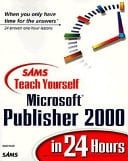 Sams Teach Yourself Microsoft Publisher 2000 in 24 Hours