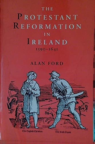 The Protestant Reformation in Ireland 1590-1641