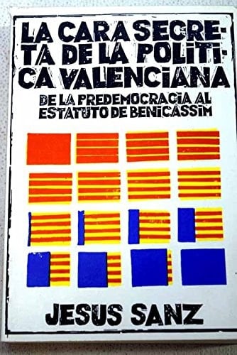 La cara secreta de la política valenciana: De la predemocracia al estatuto de Benicassim (Debates y testimonios) (Spanish Edition)