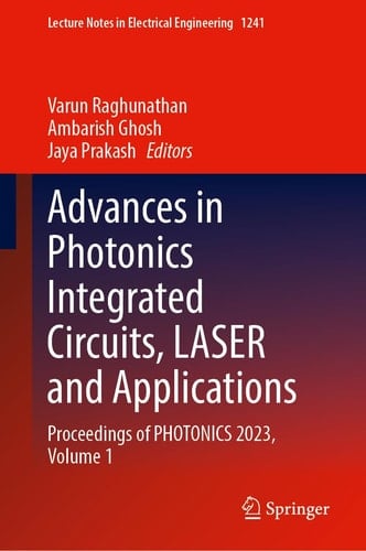 Advances in Photonics Integrated Circuits, LASER and Applications Proceedings of PHOTONICS 2023, Volume 1