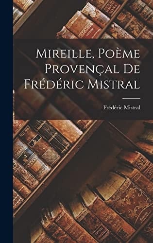 Mireille, Poème Provençal De Frédéric Mistral