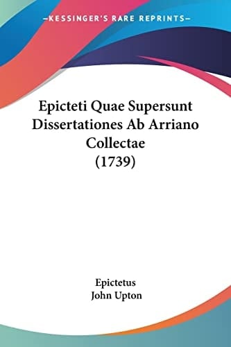 Epicteti Quae Supersunt Dissertationes Ab Arriano Collectae (1739)