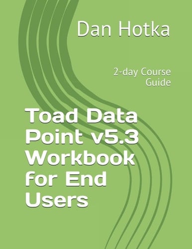 Toad Data Point V5.3 Workbook for End Users 2-day Course Guide