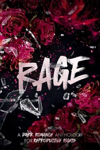 RAGE: A Dark Romance Anthology for Reproductive Rights Volume 1 (Rage Anthology)