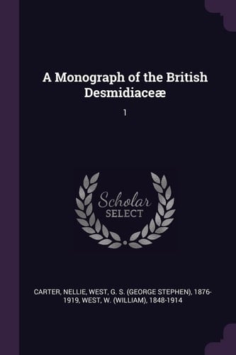 A Monograph of the British Desmidiaceæ 1