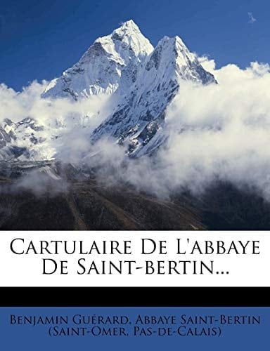 Cartulaire de L'Abbaye de Saint-Bertin... (French Edition)