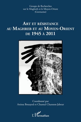 Art et résistance au Maghreb et au Moyen-Orient de 1945 à 2011 (French Edition)
