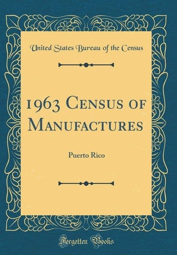 1963 Census of Manufactures: Puerto Rico (Classic Reprint)
