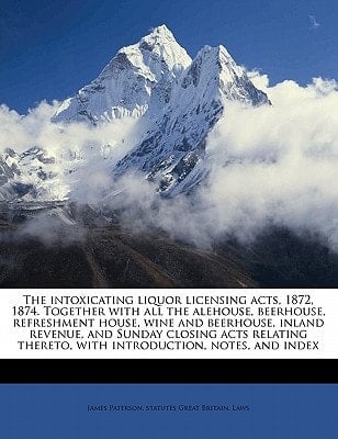 The intoxicating liquor licensing acts, 1872, 1874. Together with all the alehouse, beerhouse, refreshment house, wine and beerhouse, inland revenue, ... thereto, with introduction, notes, and index
