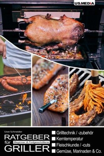 Ratgeber für Griller: Beginner & Fortgeschrittene (German Edition)