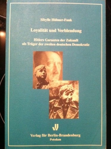 Loyalität und Verblendung: Hitlers Garanten der Zukunft als Träger der zweiten deutschen Demokratie (Potsdamer Studien) (German Edition)