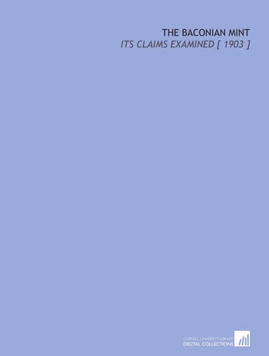 The Baconian Mint: Its Claims Examined [ 1903 ]
