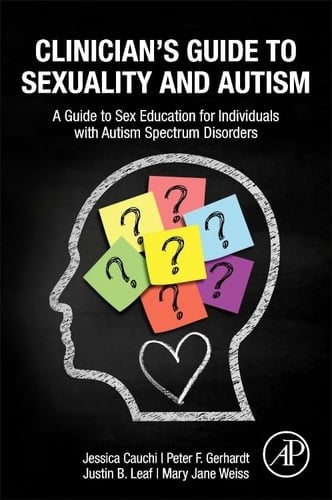 Clinician's Guide to Sexuality and Autism A Guide to Sex Education for Individuals with Autism Spectrum Disorders