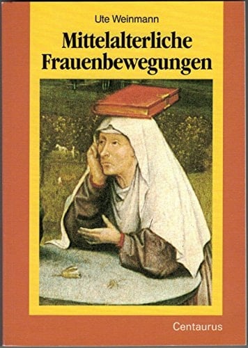 Mittelalterliche Frauenbewegungen: Ihre Beziehungen zur Orthodoxie und Häresie (Frauen in Geschichte und Gesellschaft) (German Edition)