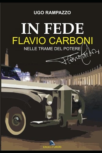 IN FEDE FLAVIO CARBONI: NELLE TRAME DEL POTERE (EROICI FURORI) (Italian Edition)