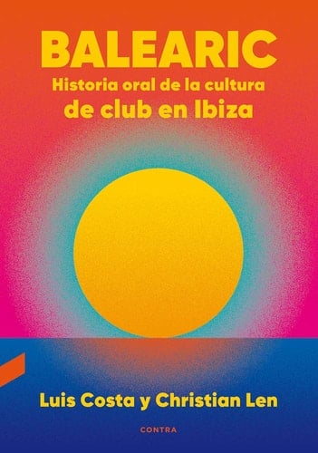Balearic historia oral de la cultura de club en Ibiza