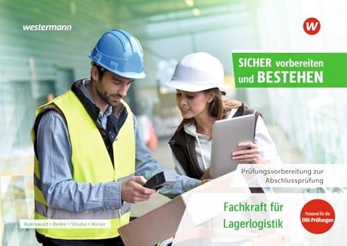 Sicher vorbereiten und bestehen Prüfungsvorbereitung zur Abschlussprüfung Fachkraft für Lagerlogistik
