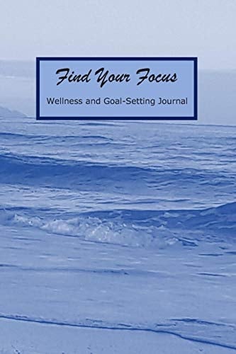 Find Your Focus Wellness and Goal-Setting Journal