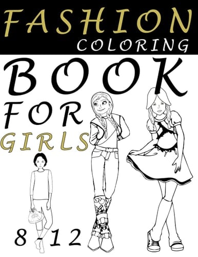 fashion coloring book for girls 8-12: fashion coloring book for girls 8-12 fun coloring, fashion coloring book for teens, fashion coloring books for teen girls, fashion coloring books for kids