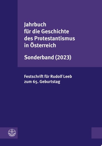 Jahrbuch für die Geschichte des Protestantismus in Österreich Sonderband (2023) Festschrift für Rudolf Leeb zum 65. Geburtstag