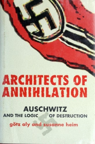 Architects of Annihilation Auschwitz and the Logic of Destruction
