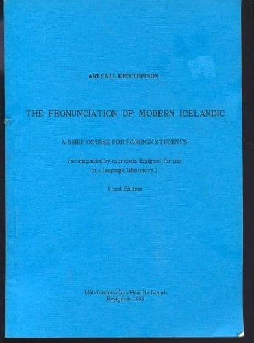 The Pronunciation of Modern Icelandic A Brief Course for Foreign Students (accompanied by Exercises Designed for Use in a Language Laboratory)