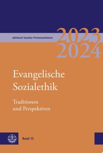 Jahrbuch Sozialer Protestantismus Band 15 (2023/2024): Evangelische Sozialethik. Traditionen und Perspektiven