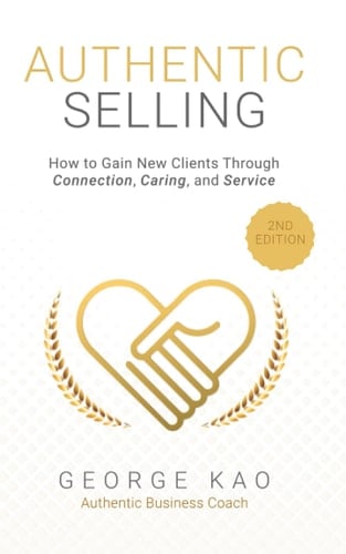 Authentic Selling, 2nd Edition: How to Gain New Clients Through Connection, Caring, and Service (Authentic Business for Soulpreneurs)