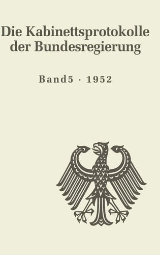 Die Kabinettsprotokolle der Bundesregierung Die Kabinettsprotokolle 1952