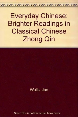 Everyday Chinese Brighter Readings in Classical Chinese Zhong Qin