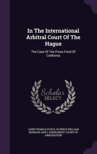 In The International Arbitral Court Of The Hague The Case Of The Pious Fund Of California