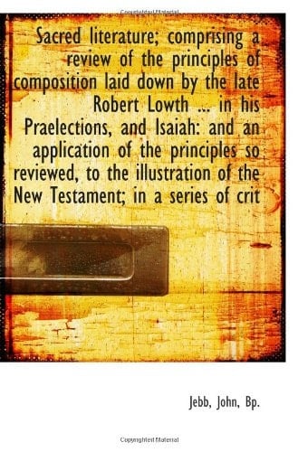 Sacred literature; comprising a review of the principles of composition laid down by the late Robert