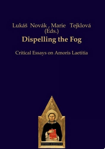 Dispelling the Fog Critical Essays on Amoris Laetitia