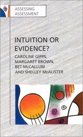 Intuition or Evidence?: Teachers and National Assessment of Seven-Year-Olds (Assessing Assessment)