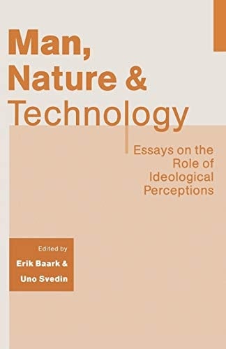 Man, Nature and Technology Essays on the Role of Ideological Perceptions