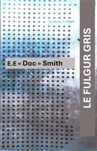 LE FULGUR GRIS: Roman de Sciences fiction de E.E. "Doc Smith"