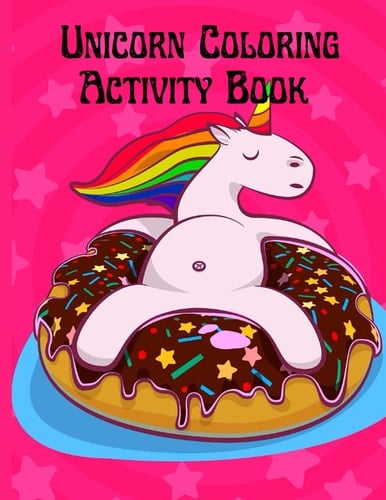 Unicorn coloring and activity book: A children’s coloring book and activity pages for 4-8 year old kids.