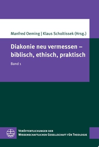 Diakonie neu vermessen – biblisch, ethisch, praktisch Band 1