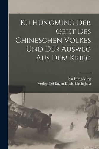 Ku HungMing Der Geist des Chineschen Volkes und der Ausweg Aus dem Krieg