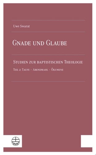 Gnade und Glaube Studien zur baptistischen Theologie. Teil 2: Taufe – Abendmahl – Ökumene