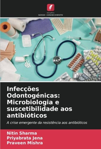 Infecções Odontogénicas: Microbiologia e suscetibilidade aos antibióticos: A crise emergente da resistência aos antibióticos (Portuguese Edition)