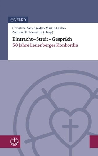 Eintracht - Streit - Gespräch 50 Jahre Leuenberger Konkordie