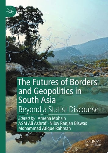 The Futures of Borders and Geopolitics in South Asia Beyond a Statist Discourse