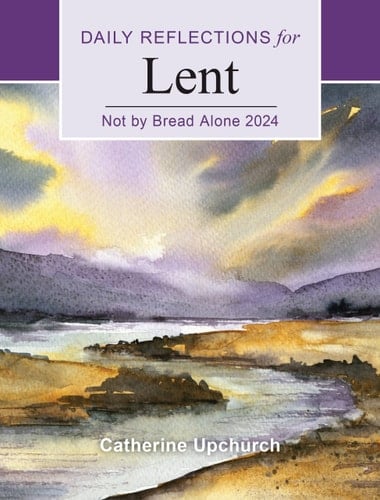 Not by Bread Alone Daily Reflections for Lent 2024
