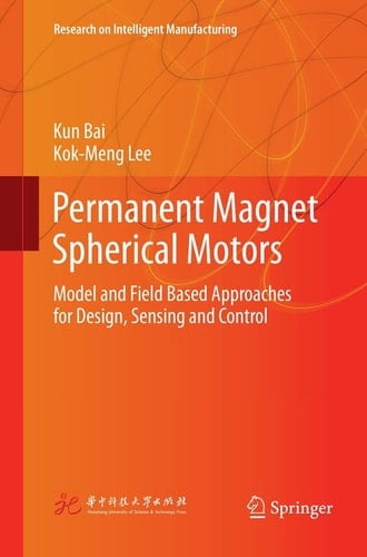 Permanent Magnet Spherical Motors Model and Field Based Approaches for Design, Sensing and Control