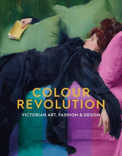 Colour Revolution Victorian Art, Fashion & Design