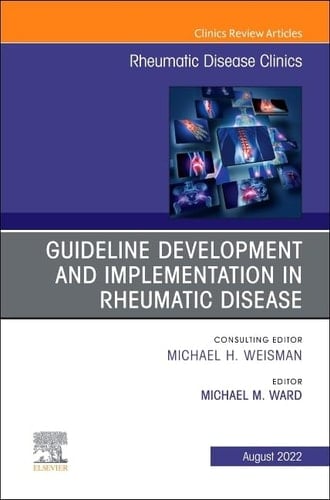 Treatment Guideline Development and Implementation, an Issue of Rheumatic Disease Clinics of North America