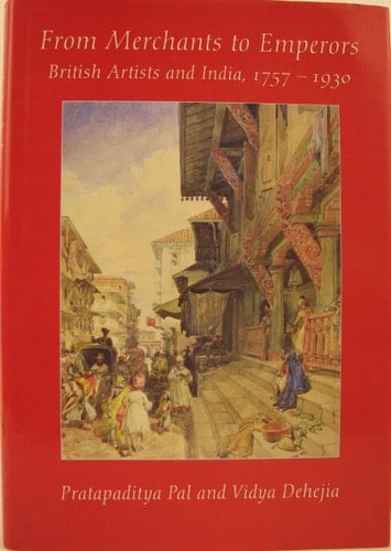 From Merchants to Emperors: British Artists in India, 1757-1930