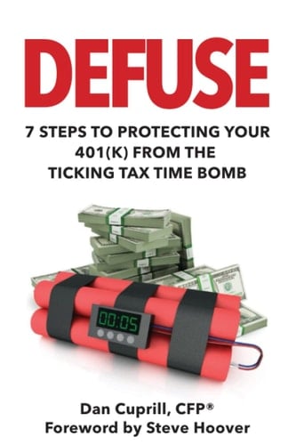 Defuse: 7 Steps to Protecting Your 401K from the Ticking Tax Time Bomb - Steve Hoover